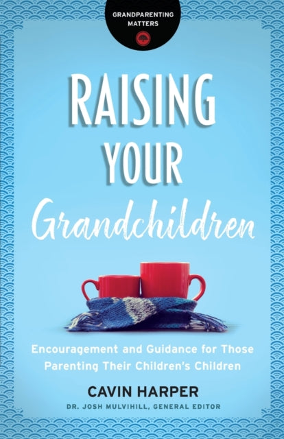 Book cover of: Raising Your Grandchildren – Encouragement and Guidance for Those Parenting Their Children`s Children. By: Cavin Harper