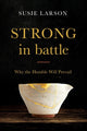Book cover of: Strong in Battle – Why the Humble Will Prevail. By: Susie Larson