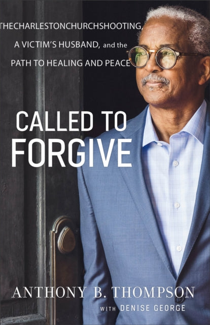 Book cover of: Called to Forgive – The Charleston Church Shooting, a Victim`s Husband, and the Path to Healing and Peace
