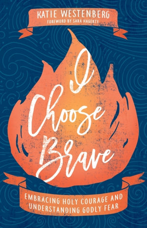 I Choose Brave – Embracing Holy Courage and Understanding Godly Fear