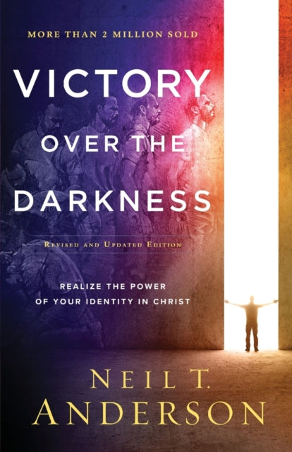 Book cover of: Victory Over the Darkness – Realize the Power of Your Identity in Christ. By: Neil T. Anderson