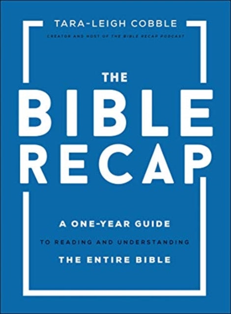 Bible Recap – A One–Year Guide to Reading and Understanding the Entire Bible 9780764237034 Tara-Leigh Cobble