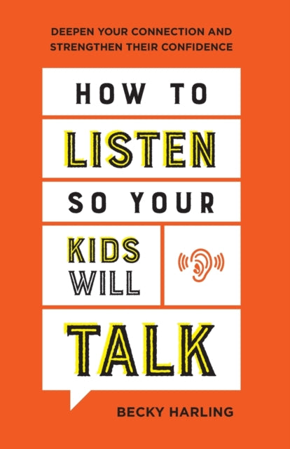 Book cover of: How to Listen So Your Kids Will Talk – Deepen Your Connection and Strengthen Their Confidence. By: Becky Harling