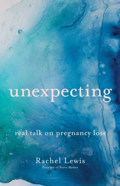 Book cover of: Unexpecting – Real Talk on Pregnancy Loss. By: Rachel Lewis
