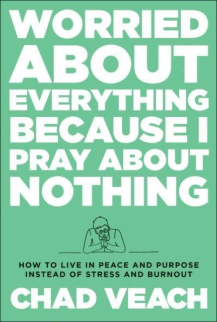 Worried about Everything Because I Pray about No