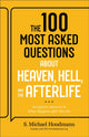 Book cover of: 100 Most Asked Questions about Heaven, Hell, and the Afterlife