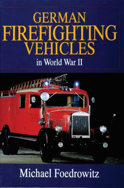 Book cover of: German Firefighting Vehicles in World War II. By: Michael Foedrowitz