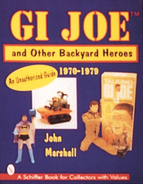 Book cover of: GI Joe™ and Other Backyard Heroes 1970-1979. By: Marshall, John