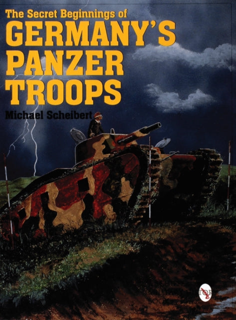 Book cover of: Secret Beginnings of Germany’s Panzer Troops
