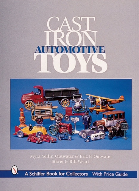 Book cover of: Cast Iron Automotive Toys. By: Myra Yellin Outwater