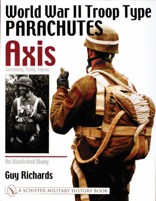 Book cover of: World War II Troop Type Parachutes Axis: Germany, Italy, Japan. By: Guy Richards