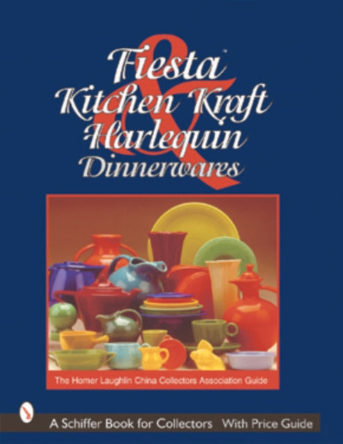 Book cover of: Fiesta, Harlequin & Kitchen Kraft Dinnerwares. By: Homer Laughlin China Collectors Association