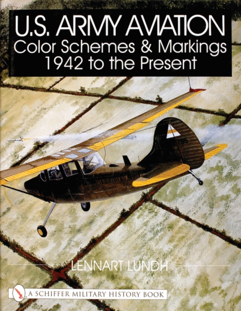 Book cover of: U.S. Army Aviation Color Schemes and Markings 1942-to the Present. By: Lennart Lundh