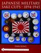 Book cover of: Japanese Military Sake Cups • 1894-1945. By: Dan King