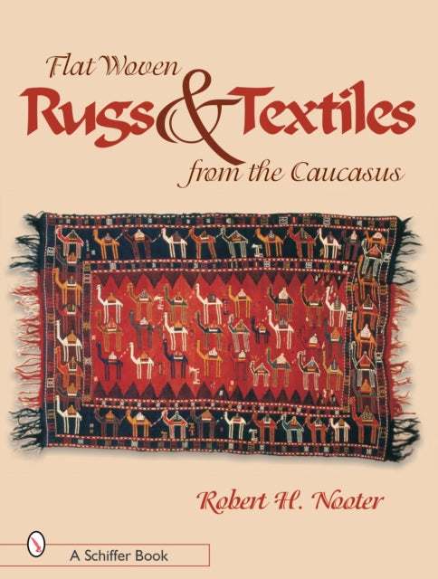 Book cover of: Flat-woven Rugs & Textiles from the Caucasus. By: Robert H. Nooter