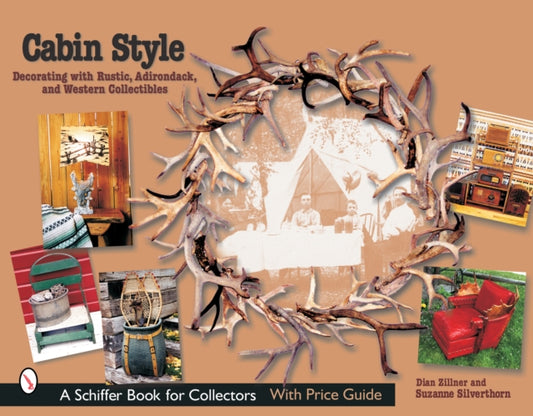 Book cover of: Cabin Style: Decorating with Rustic, Adirondack, and Western Collectibles. By: Dian Zillner