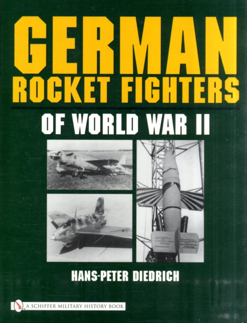Book cover of: German Rocket Fighters of World War II. By: Hans-Peter Diedrich