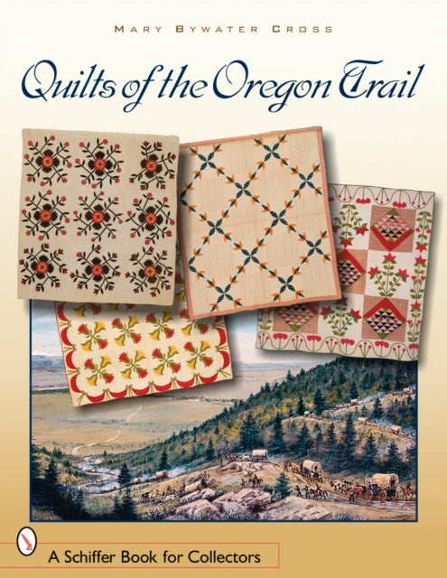 Book cover of: Quilts of the Oregon Trail. By: Mary Bywater Cross