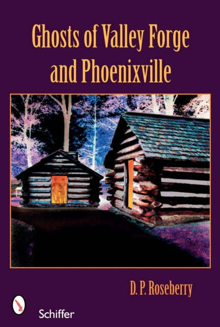 Book cover of: Ghosts of Valley Forge and Phoenixville. By: Dinah Roseberry, D. P. Roseberry