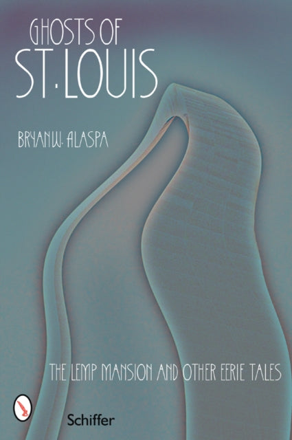 Book cover of: Ghosts of St. Louis. By: Bryan Alaspa