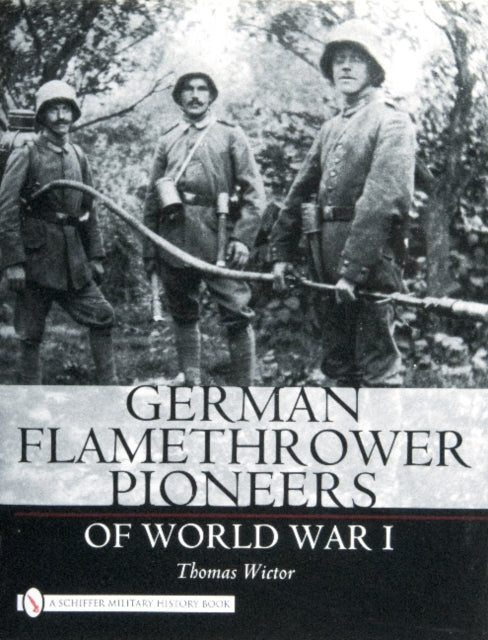 Book cover of: German Flamethrower Pioneers of World War I. By: Thomas Wictor