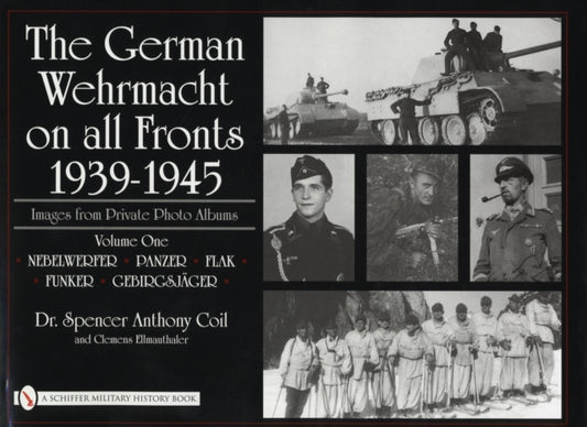 Book cover of: German Wehrmacht on all Fronts 1939-1945: Images from Private Photo Albums. By: Spencer A. Coil