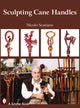 Book cover of: Sculpting Cane Handles. By: Nicolo Scariano