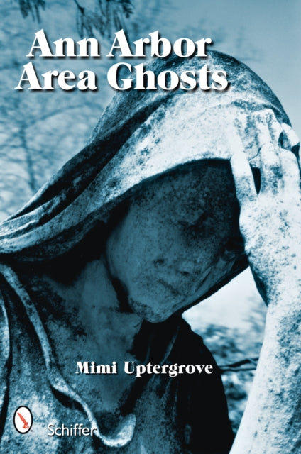 Book cover of: Ann Arbor Area Ghosts. By: Mimi Uptergrove