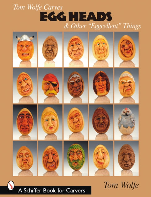 Book cover of: Tom Wolfe Carves Egg Heads & Other “Eggcellent” Things. By: Tom Wolfe