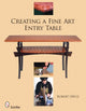 Book cover of: Creating a Fine Art Entry Table. By: Robert Ortiz