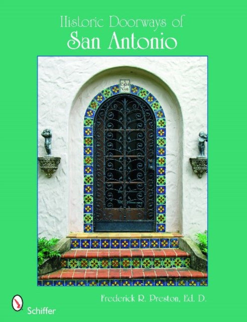 Book cover of: Historic Doorways of San Antonio, Texas. By: Frederick R. Preston