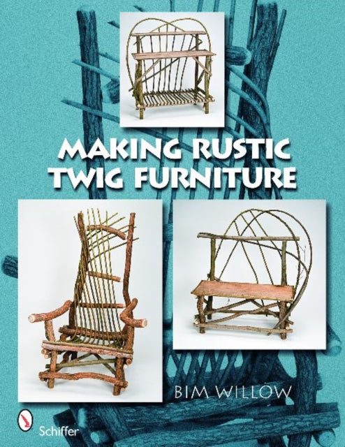 Book cover of: Making Rustic Twig Furniture. By: Bim Willow
