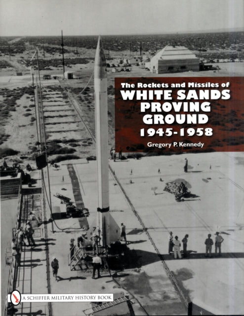Book cover of: Rockets and Missiles  of White Sands Proving Ground. By: Gregory P. Kennedy