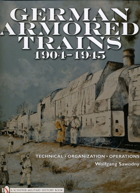 Book cover of: German Armored Trains 1904-1945. By: Wolfgang Sawodny