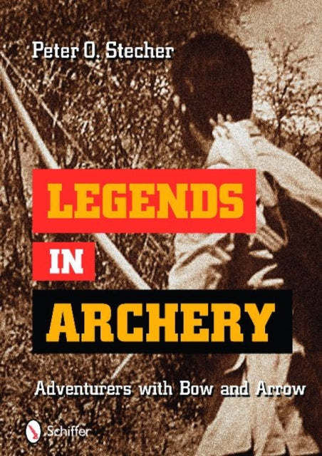 Book cover of: Legends in Archery. By: Peter O. Stecher