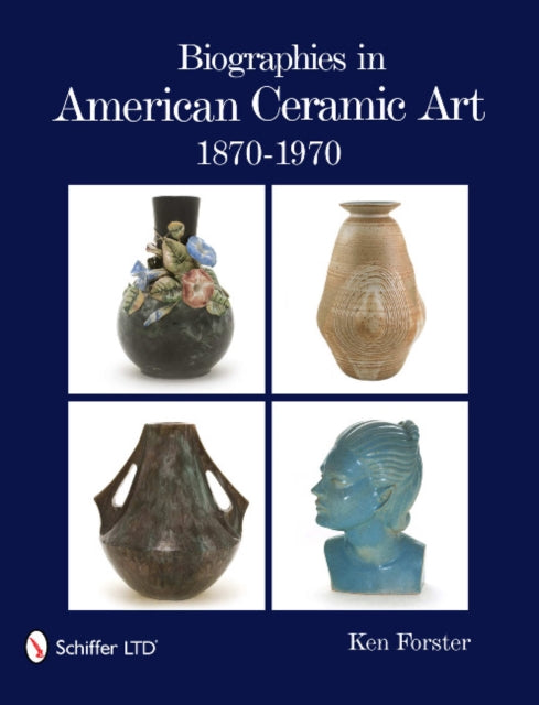 Book cover of: Biographies in American Ceramic Art. By: Ken Forster
