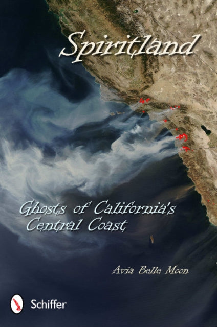 Book cover of: Spiritland: Ghosts of California's Central Coast. By: Avia Belle Moon