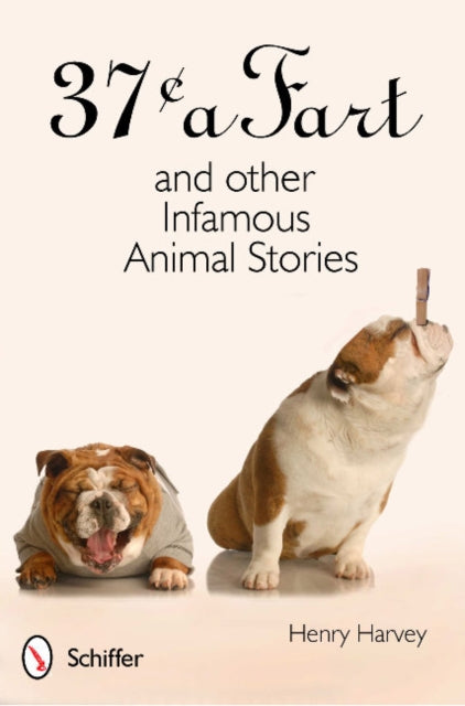 Book cover of: 37¢ a Fart and Other Infamous Animal Stories