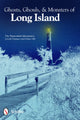 Book cover of: Ghosts, Ghouls, & Monsters of Long Island