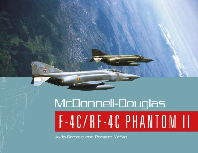 Book cover of: McDonnell-Douglas F-4C/RF-4C Phantom II. By: Gonzalo Ávila