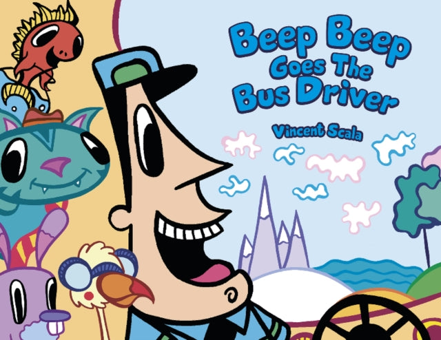 Book cover of: Beep Beep Goes the Bus Driver. By: Vincent Scala