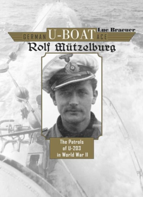 Book cover of: German U-Boat Ace Rolf Mutzelburg. By: Luc Braeuer
