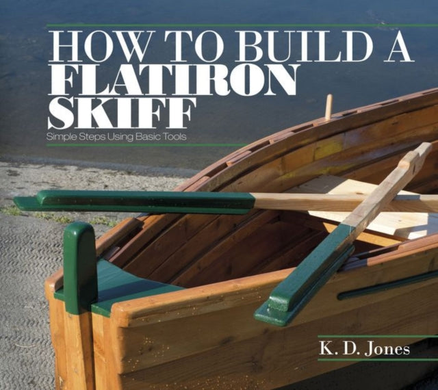 Book cover of: How to Build a Flatiron Skiff. By: K. D. Jones