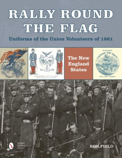 Book cover of: Rally Round the Flag—Uniforms of the Union Volunteers of 1861. By: Ron Field