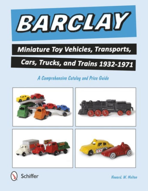 Book cover of: Barclay Miniature Toy Vehicles, Transports, Cars, Trucks, and Trains 1932-1971. By: Howard W. Melton