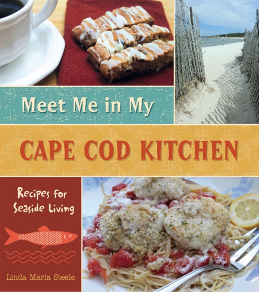 Book cover of: Meet Me in My Cape Cod Kitchen. By: Linda Maria Steele