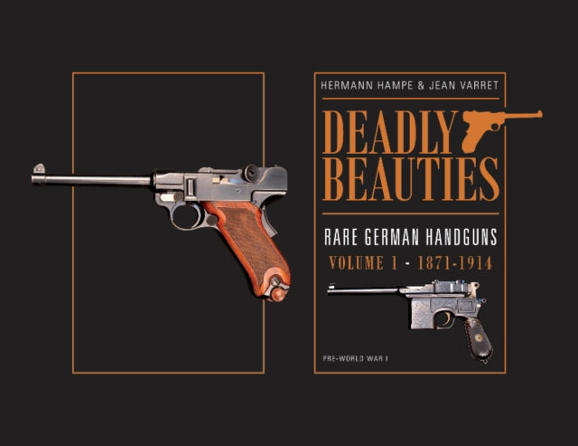Book cover of: Deadly Beauties--Rare German Handguns, Vol. 1, 1871-1914. By: Hermann Hampe