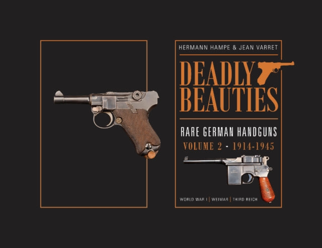 Book cover of: Deadly Beauties--Rare German Handguns, Vol. 2, 1914-1945. By: Hermann Hampe