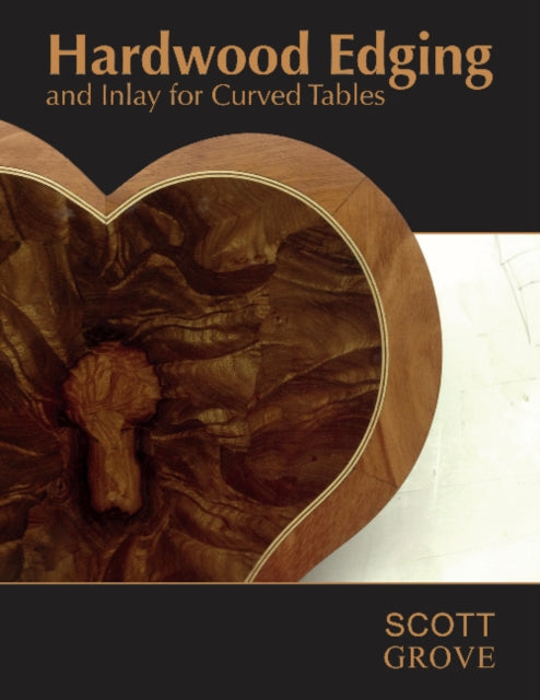 Book cover of: Hardwood Edging and Inlay for Curved Tables. By: Scott Grove