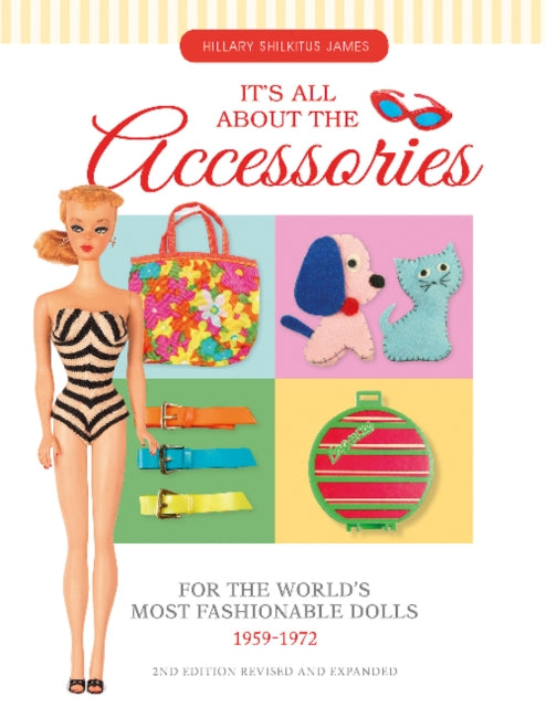 Book cover of: It's All About the Accessories for the World's Most Fashionable Dolls, 1959-1972. By: Hillary Shilkitus James
